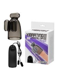 Дымчатая насадка-мастурбатор с вибрацией Vibrating Crystal Cap III - Baile - в Якутске купить с доставкой